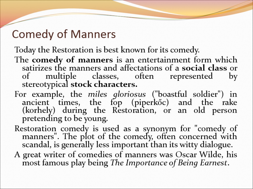 Comedy of Manners Today the Restoration is best known for its comedy. The comedy